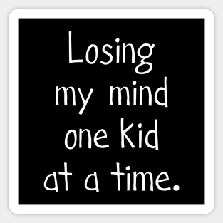 Losing my mind one kid at a time Sticker